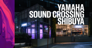 Yamaha Sound Crossing Shibuyaが渋谷にオープン!若者向け音楽体験の新拠点