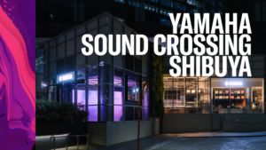 Yamaha Sound Crossing Shibuyaが渋谷にオープン！若者向け音楽体験の新拠点